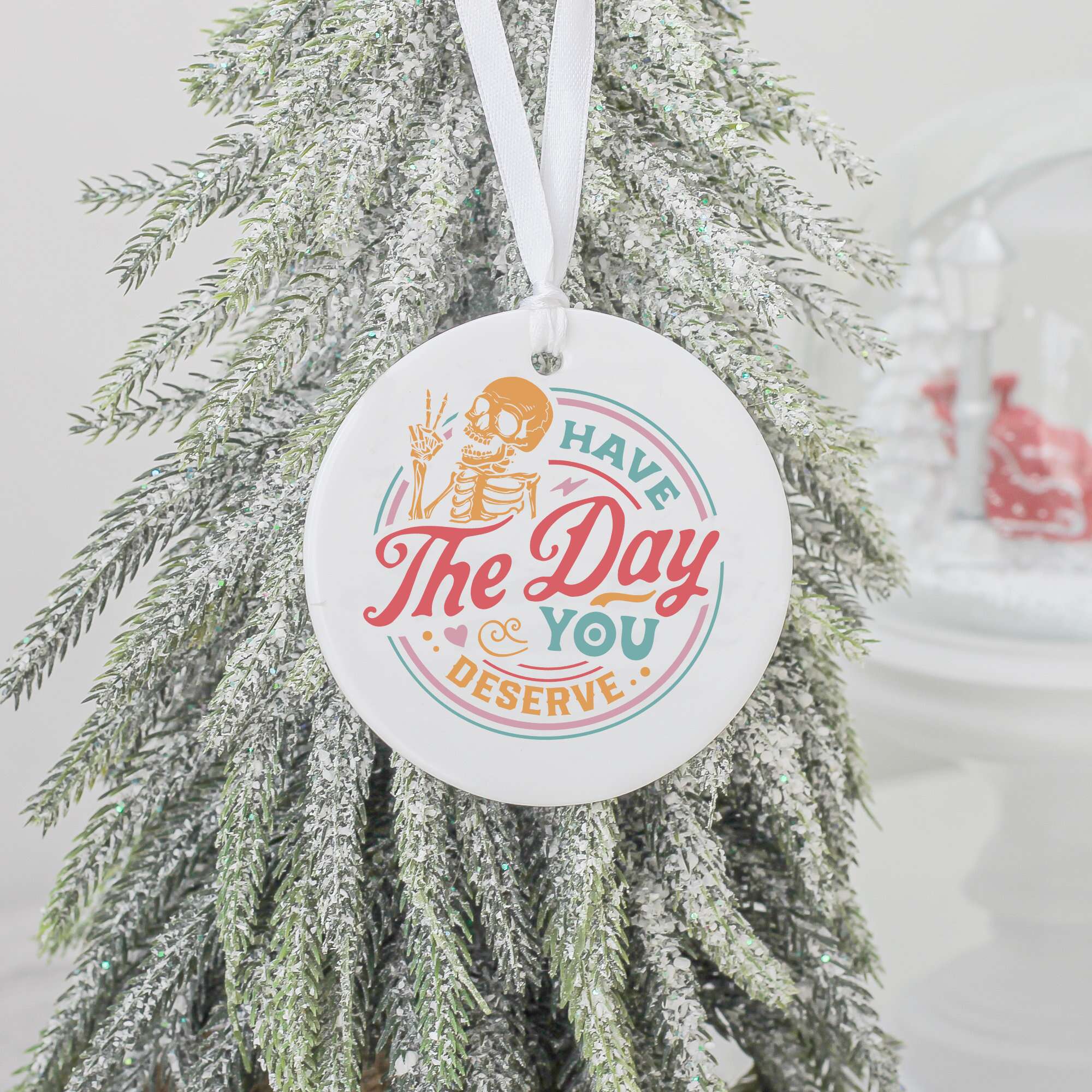 Have the Day You Deserve Ornament