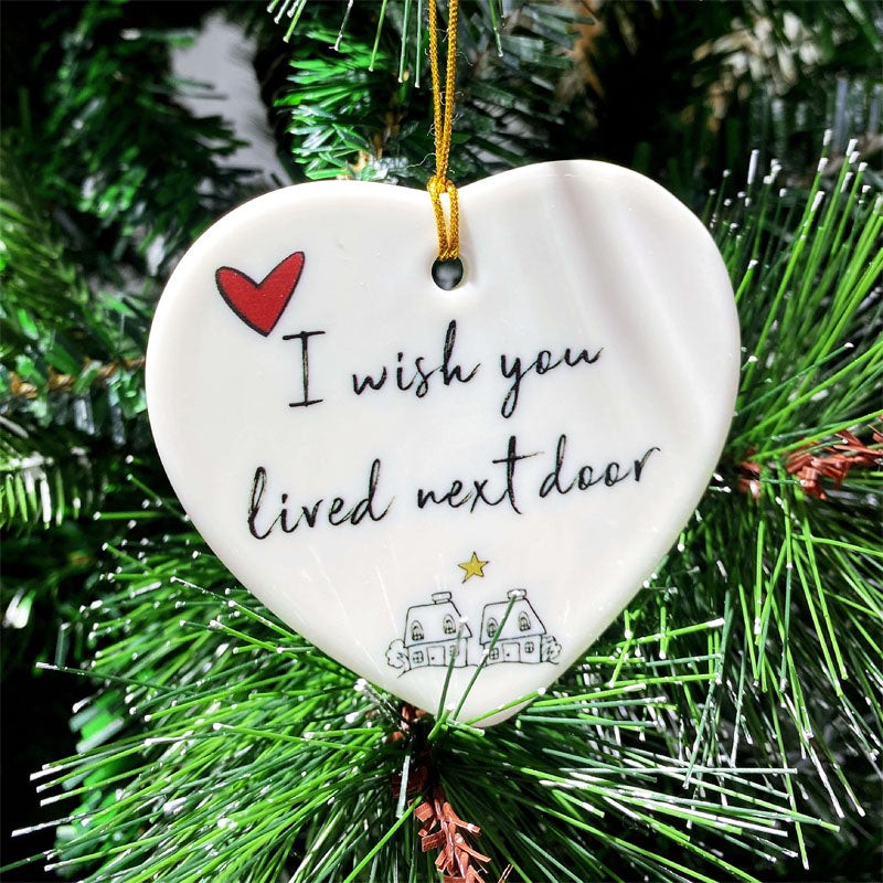 I Wish You Lived Next Door Ceramic Heart Ornament